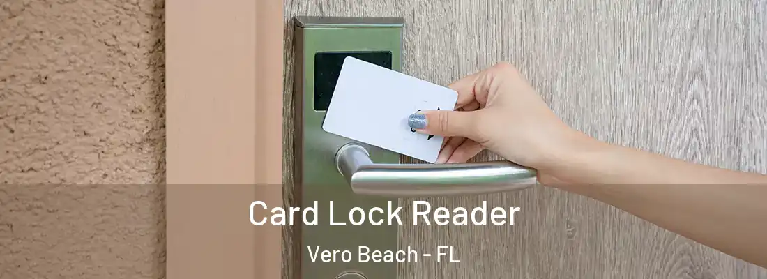 Card Lock Reader Vero Beach - FL