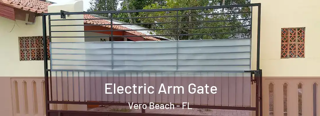 Electric Arm Gate Vero Beach - FL