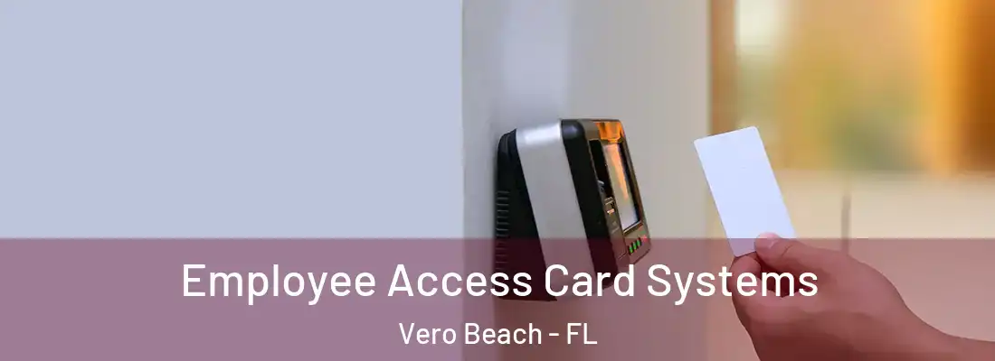 Employee Access Card Systems Vero Beach - FL