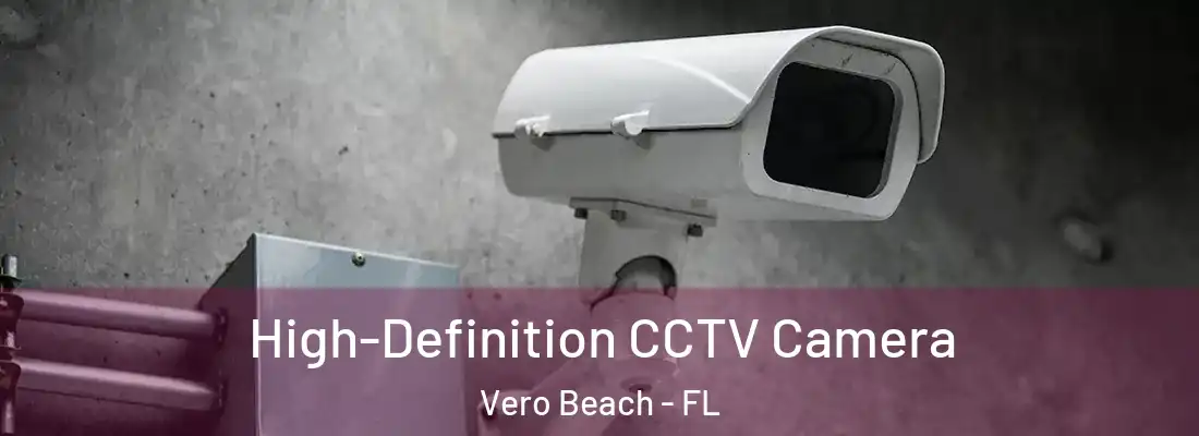 High-Definition CCTV Camera Vero Beach - FL