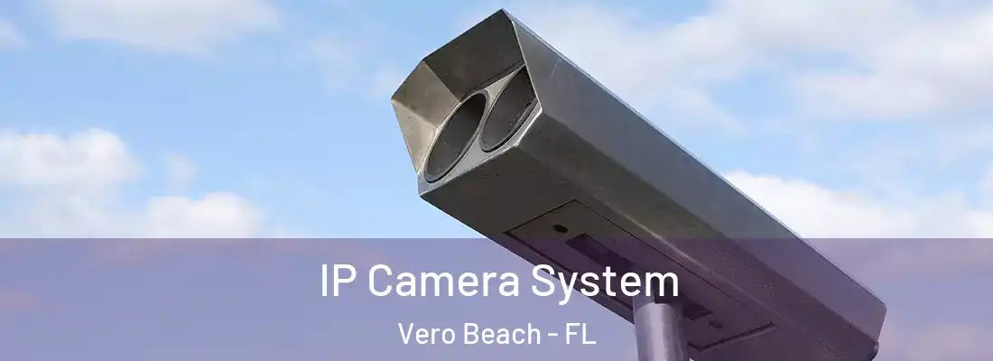 IP Camera System Vero Beach - FL