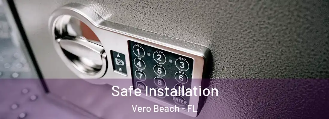 Safe Installation Vero Beach - FL
