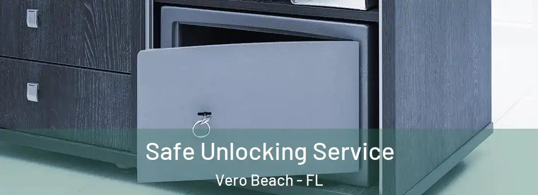 Safe Unlocking Service Vero Beach - FL